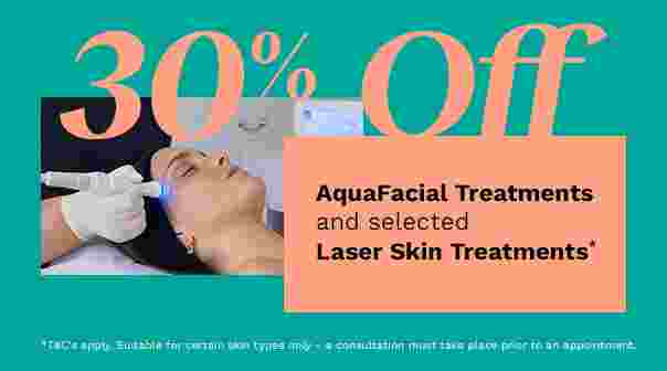 30% off AquaFacial Treatments & Selected Laser Skin Treatments*